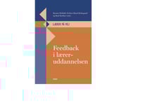 Feedback I Lärarutbildningen | Karsten Agergaard, Tine Hedegaard Bruun, Marianne Ellegaard, Kirsten Hyldahl (Red.), Preben Olund Kirkegaard (Red.), Henriette Lorenzen, Niels Bech Lukassen, Marie Neergaard, Birgitte Lund Nielsen, Sanne Schnell Nielse