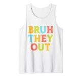 Funny Bruh They Out End of Year for School Staff Members Tank Top