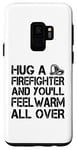 Galaxy S9 Firefighter Funny - Hug A Firefighter And Feel Warm Case