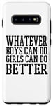 Coque pour Galaxy S10+ Whatever Boys Can Do Girls Can Do Better - Drôle