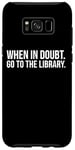 Galaxy S8+ Book Reader Funny - When In Doubt Go To The Library Case