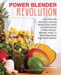 Harvard Common Press Simkins, Vanessa Power Blender Revolution: More Than 300 Healthy and Amazing Recipes That Unlock the Full Potential of Your Vitamix, Blendtec, Ninja, or Other High-Speed, High-Power