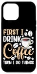 iPhone 14 Pro Max First I Drink The Coffee Then I Do The Things Barista Case