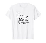 I am fine,heart icon T-Shirt