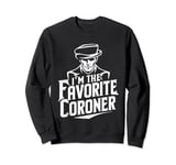 Im the favorite Coroner Sweatshirt