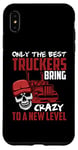 Coque pour iPhone XS Max Seuls les meilleurs camionneurs apportent la folie à un nouveau niveau
