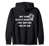 Not sure what's going on, just rooting for my kid Football Zip Hoodie