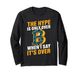 They Hype Is Only Over When I Say It's Over Long Sleeve T-Shirt