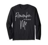 Remember, It's All About ME Gift Long Sleeve T-Shirt