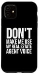 Coque pour iPhone 11 Drôle - Don't Make Me Use My Real Estate Agent Voice