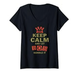 Womens Keep Calm and Let Bob Handle It Shirt Funny T-Shirt V-Neck T-Shirt