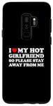 Coque pour Galaxy S9+ I Love My Hot Girlfriend So Please Stay Away From Me