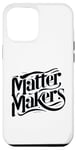 iPhone 15 Plus Matter Makers - Making a Difference, One at a Time Case