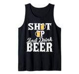 Shut Up And Drink Beer Tank Top