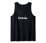 The word Delulu | A classic serif design that says Delulu Tank Top