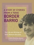 Cristina Devereaux Ramirez - A Story of Stories The Texas Border Barrio Life and Writings Dona Ramona Gonzalez Bok