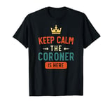 Keep Calm The Coroner Is Here, Personalised T-Shirt