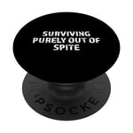 Surviving Purely Out of Spite Funny Dark Humor Sarcastic PopSockets Swappable PopGrip