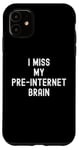 Coque pour iPhone 11 I Miss My Pre-Internet Brain - Jeu de mots drôle en ligne