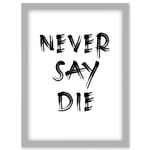 Exercise Motivation Never Say Die Inspirational Positive Gym Decor Workout Living Room Aesthetic Artwork Framed Wall Art Print A4