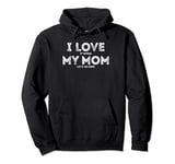 I Love It When My Mom let's me sing Funny Singing Mother Pullover Hoodie