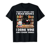That's what I do I read books I drink wine and I know things T-Shirt
