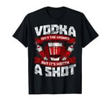 Vodka May Not Be The Answer I Love Vodka Funny Alcohol T-Shirt