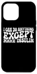 Coque pour iPhone 15 Pro Max I Can Do Anything Except Make Insulin |---