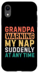 iPhone XR Grandpa Warning My Nap Suddenly At Any Time Funny Sarcastic Case