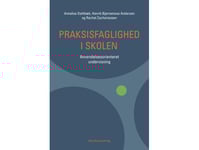 Praksisfaglighed I Skolen | Annelise Dahlbæk Henrik Bjørnemose Andersen Rachel Zachariassen | Språk: Danska