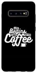 Coque pour Galaxy S10+ Coffee Lover Funny - La vie commence après le café