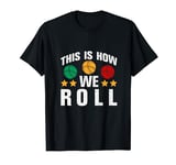 this is how we roll bocce team Ball Player Funny bocce ball T-Shirt