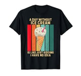 Vintage Ice Cream A Day Without Ice Cream I Have No Idea T-Shirt