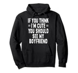 If You Think Im An idiot You Should Meet My Boyfriend Funny Pullover Hoodie