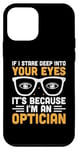 iPhone 12 mini If I Stare Deep Into Your Eyes It's Because I'm An Optician Case