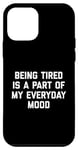 Coque pour iPhone 12 mini Citation sarcastique amusante « Being Tired Part Of My Mood »