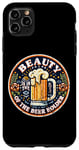 iPhone 11 Pro Max Beauty Is In The Eye Of The Beer Holder Beer Drinking Lover Case