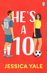 Jessica Yale - He's A 10 The hot new football romance for fans of Sarah Adams and Amy Lea! Bok