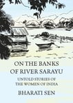 - On the Banks of River Sarayu Untold Stories Women India Bok