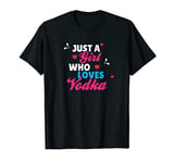 Just A Girl Who Loves Vodka T-Shirt