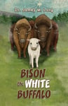 Dr. Jamey M. Long - Bison the White Buffalo Bok