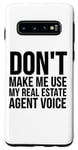 Coque pour Galaxy S10 Don't Make Me Use My Real Estate Agent Voice - Drôle