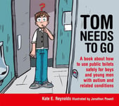 Kate E. Reynolds - Tom Needs to Go A book about how use public toilets safely for boys and young men with autism related conditions Bok