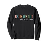 Retro Bruh We Out For Summer For Art Teachers Vibe 2024 Sweatshirt