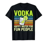 Vodka Happy Water For Fun People Gift For Vodka Lovers Vodka T-Shirt