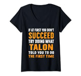 Womens Try Doing What Talon Told Funny For Talon Shirt V-Neck T-Shirt