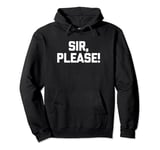 Sir, Please! - Funny Saying Sarcastic Cute Cool Novelty Pullover Hoodie