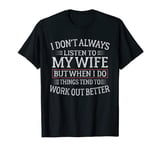 Funny Husband Sayings, I Don't Always Listen To My Wife T-Shirt