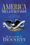 Dr William J Bennett America: The Last Best Hope, Volume 2: From a World at War to the Triumph of Freedom, 1914-1989