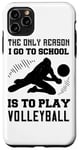 Coque pour iPhone 11 Pro Max The Only Reason I Go To School Is To Play Volleyball - Drôle